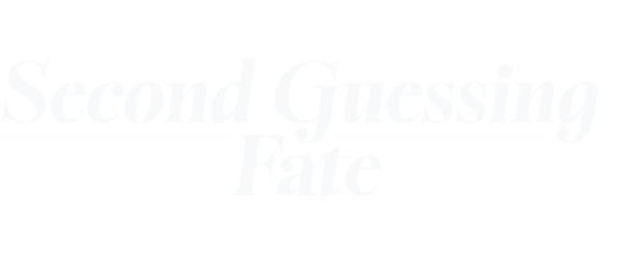 Second Guessing Fate