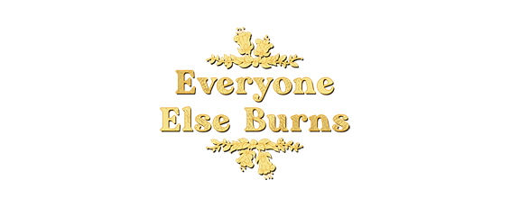 Everyone Else Burns